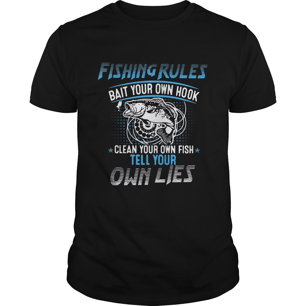 Fishing Rules Bait Your Own Hook Clean Your Own Fish Tell Your Own Lies Shirt